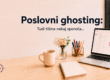 Poslovni ghosting - tudi tišina nekaj sporoča...
